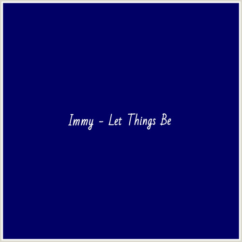 Immy - Let Things Be