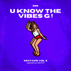 U KNOW THE VIBES G ! (VOL 3)