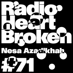 Radio Heart Broken - Episode 71 - Nesa Azadikhah