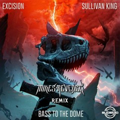 Excision & Sullivan King - Bass To The Dome (Mikes Revenge Remix)