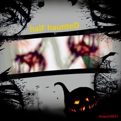 halF haunteD [disquiet0617]