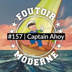 Captain Ahoy | Foutoir Moderne #157