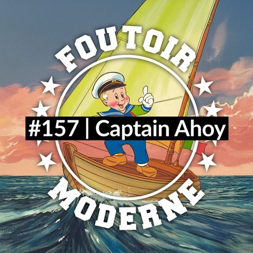 Captain Ahoy | Foutoir Moderne #157