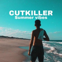 CUTKILLER - SUMMER VIBES MIX.