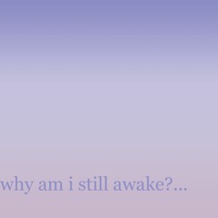 why am i still awake?... - AZALI