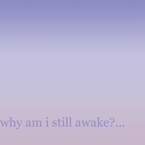 why am i still awake?... - AZALI