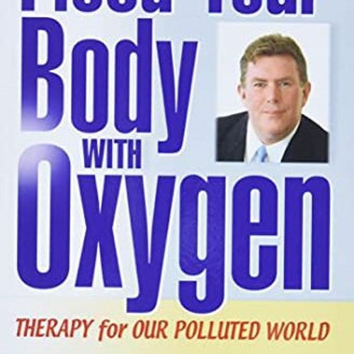 [FREE] KINDLE 📌 Flood Your Body With Oxygen: Therapy For Our Polluted World by  Ed M