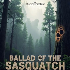Ballad of the Sasquatch