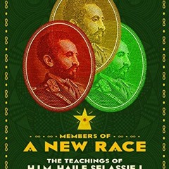 [GET] KINDLE 💕 Members Of A New Race: The Teachings Of H.I.M. Haile Sellassie 1 by