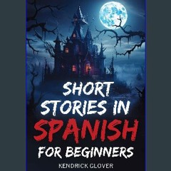 [READ] 📖 Short Stories in Spanish for Beginners Adult Beginners : EXCITING AND HEART-PULSING HORRO