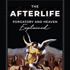 Get EBOOK 📪 The Afterlife: Purgatory and Heaven Explained by  Rev. Dolindo Ruotolo E