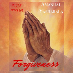 Amanual Yasharahla- Forgiveness