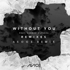 Avicii - Without You (feat. Sandro Cavazza) [Asoge Remix]
