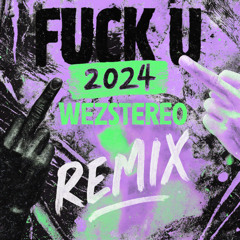 FUCK U 2024 - WEZSTEREO REMIX
