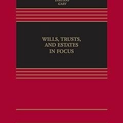 # Wills, Trusts, and Estates in Focus (Focus Casebook Series) BY: Naomi R. Cahn (Author),Alyssa