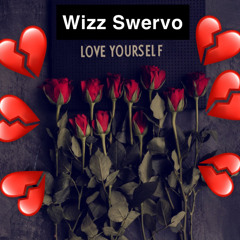 Love yourself ~Wizz Swervo