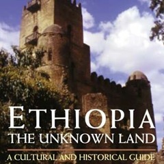 [READ] [EPUB KINDLE PDF EBOOK] Ethiopia, the Unknown Land: A Cultural and Historical