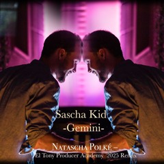 Sascha Kid  - Gemini - (Natascha Polké – El Tony Producer Academy 2025