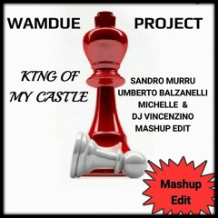 Wamdue Project - King Of My Castle (Sandro Murru ,Vincenzino & Balzanelli ,Michelle Mash - Edit)