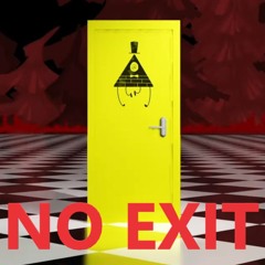 No Exit (Bill Cipher Version) (credits go to LongestSoloEver on Youtube)