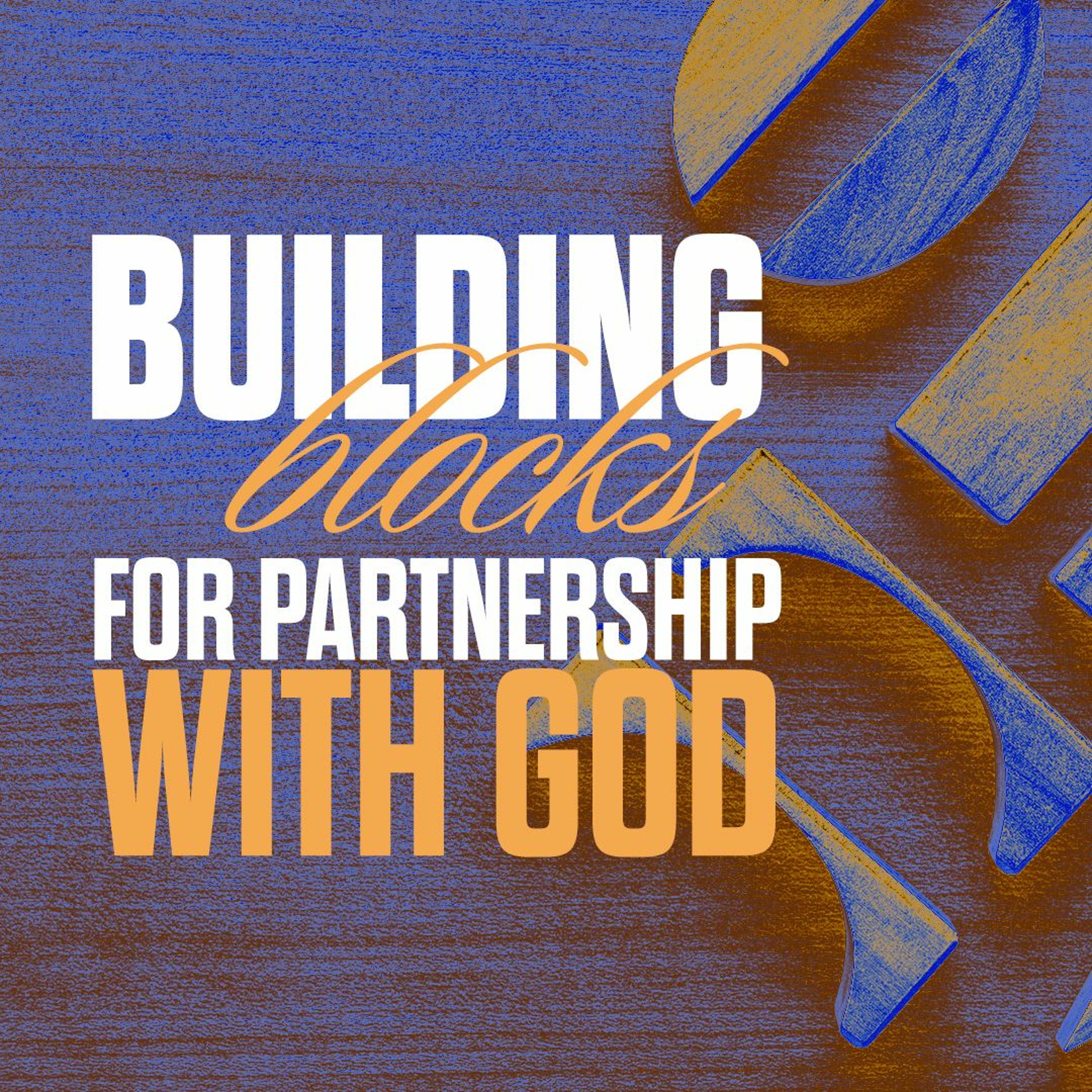 Building Blocks For Partnership With God (Worship Part 1) - Week 3