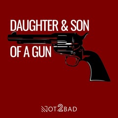 Daughter & Son of a Gun