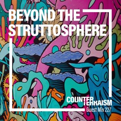 Counterterraism Guest Mix 227: Beyond The Struttosphere