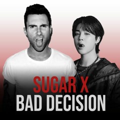 Bad Decisions x Sugar