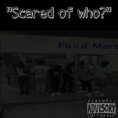 Scared Of Who