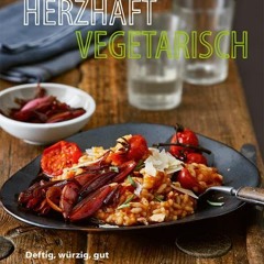 read Herzhaft vegetarisch: Deftig. würzig. gut – Rezepte für echte Kerle und starke Frauen