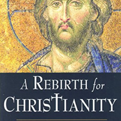 GET KINDLE ✏️ A Rebirth for Christianity by  Alvin Boyd Kuhn &  Stephan A Hoeller PDF