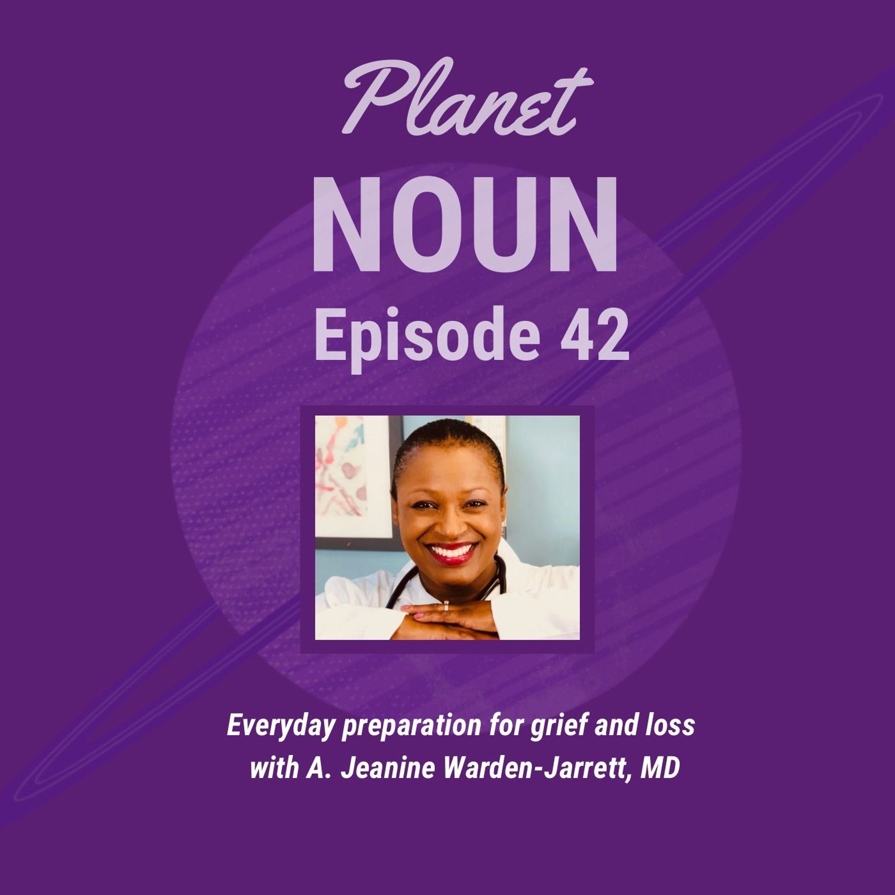 Episode 42: Everyday Preparation for Grief and Loss with A. Jeanine Warden-Jarrett, MD episode artwork