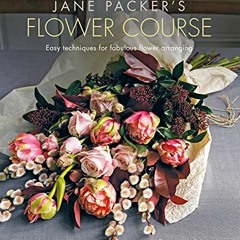 [Read] EPUB KINDLE PDF EBOOK Jane Packer's Flower Course: Easy techniques for fabulou