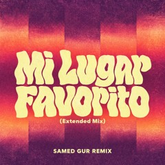 Mi Lugar Favorito (Samed Gur Remix) - Extended Mix