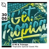 Soundcloud podcast image for Tropicalia Special Guest Mix - K-Mi & Trimaps 