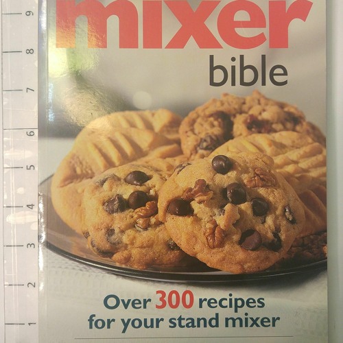 PDF/READ❤  The Mixer Bible: Over 300 Recipes for Your Stand Mixer