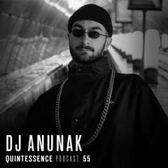 Quintessence Podcast 55 / DJ Anunak