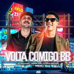VOLTA COMIGO BB - ZÉ VAQUEIRO  - REMIX 2021 - DJ YAGO FISCHER