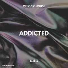 Addicted (NeLLi Melodic House Edit)