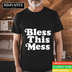 Bless This Mess Shirt