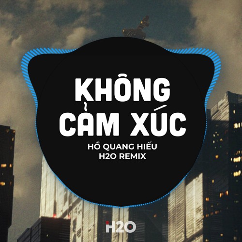 Stream Không Cảm Xúc (Remix) by H2O Vinahouse | Listen online for free ...