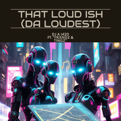 That Loud ish (The Loudest)