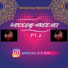 WEDDING HOUSE MIX PT. 2 - DEEJAY AK (@deejay_a.k.nyc)