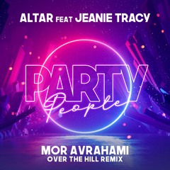 Altar Ft. Jeanie Tracy - Party People (Mor Avrahami Over The Hill Remix)