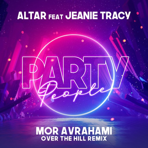 Altar Feat. Jeanie Tracy - Party People (Mor Avrahami Over The Hill Remix)