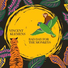 Vincent Klemens - Bad Day For The Monkeys