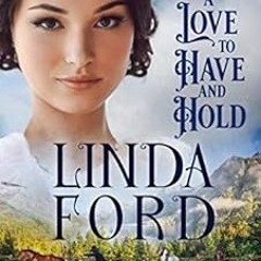 [GET] [EBOOK EPUB KINDLE PDF] A Love to Have and to Hold (Glory, Montana Book 4) by Linda Ford 🖋�