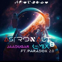 ASTRONAUT 8- Jaadugar Paradox 2.0 (ASTRONAUT 8 REMIX)