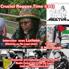 Crucial Reggae Time #343 Interview Luciano (Jamaica) + Oldies & Nouveautés