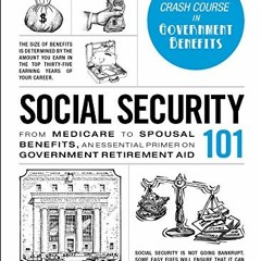 [Access] PDF 📕 Social Security 101: From Medicare to Spousal Benefits, an Essential